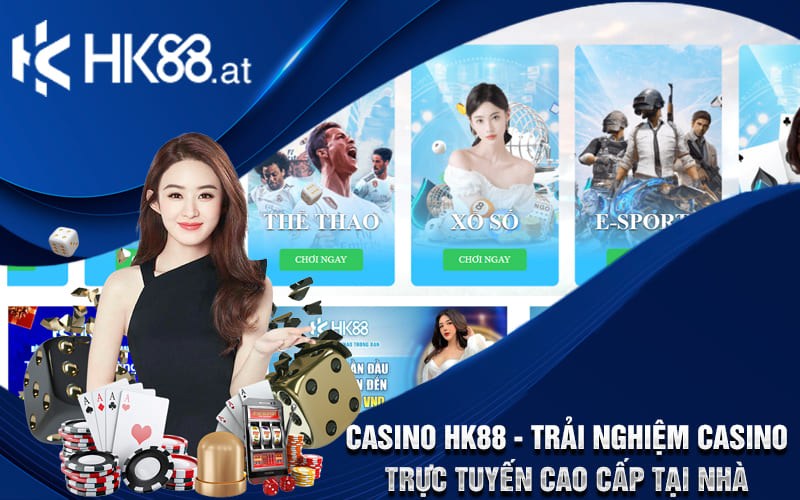 Casino HK88 - Trải Nghiệm Casino Trực Tuyến Cao Cấp Tại Nhà