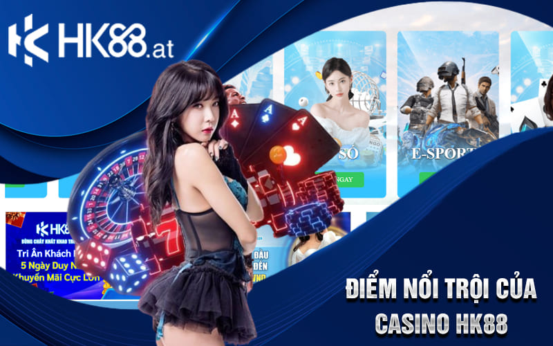 Điểm nổi trội của casino HK88