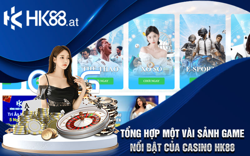 Tổng hợp một vài sảnh game nổi bật của casino HK88